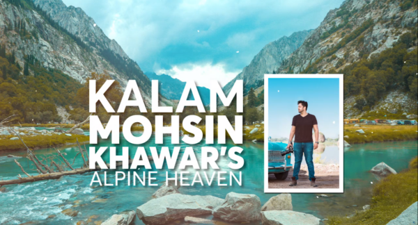 KALAM: MOHSIN KHAWAR’S ALPINE HEAVEN